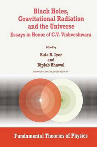 Cover image for Black Holes, Gravitational Radiation and the Universe: Essays in Honor of C.V. Vishveshwara