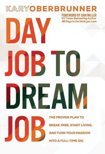 Day Job to Dream Job: The Proven Plan to Break Free, Start Living, and Turn Your Passion into a Full-Time Gig