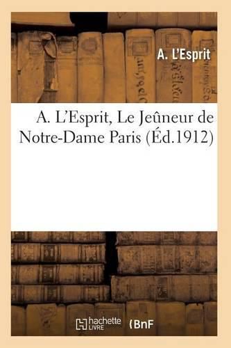Cover image for A. l'Esprit, Le Jeuneur de Notre-Dame [Paris]