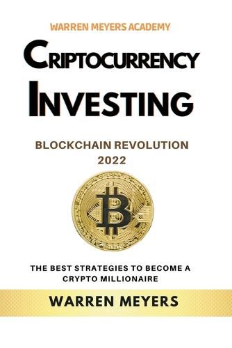 Cover image for Cryptocurrency Investing Blockchain Revolution 2022 the Best Strategies to Become a Crypto Millionaire