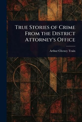 Cover image for True Stories of Crime From the District Attorney's Office