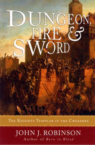 Cover image for Dungeon, Fire and Sword: The Knights Templar in the Crusades