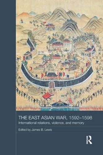 Cover image for The East Asian War, 1592-1598: International Relations, Violence and Memory