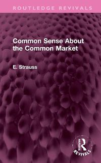 Cover image for Common Sense About the Common Market: Germany and Britain in Post-War Europe