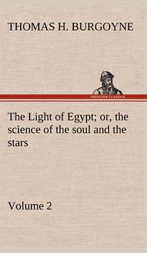 The Light of Egypt; or, the science of the soul and the stars - Volume 2