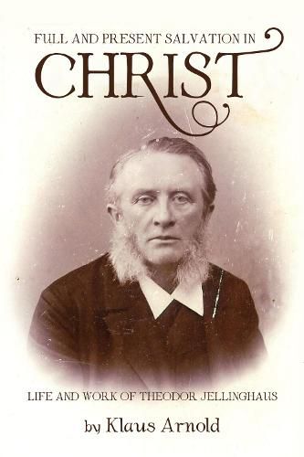 Full and Present Salvation in Christ: Life and Work of Theodor Jellinghaus