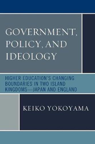 Cover image for Government, Policy, and Ideology: Higher Education's Changing Boundaries in Two Island Kingdoms-Japan and England