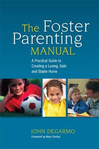 Cover image for The Foster Parenting Manual: A Practical Guide to Creating a Loving, Safe and Stable Home