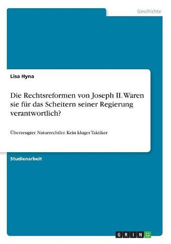 Die Rechtsreformen von Joseph II. Waren sie fuer das Scheitern seiner Regierung verantwortlich?