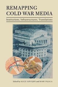 Cover image for Remapping Cold War Media: Institutions, Infrastructures, Translations