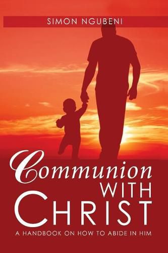 Cover image for Communion with Christ: A Handbook on How To Abide in Him
