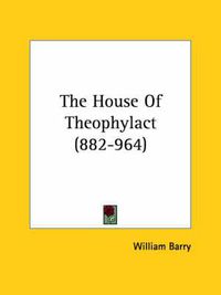 Cover image for The House of Theophylact (882-964)