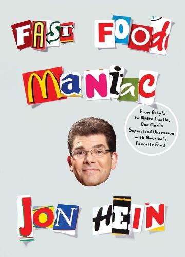 Cover image for Fast Food Maniac: From Arby's to White Castle, One Man's Supersized Obsession with America's Favorite Food