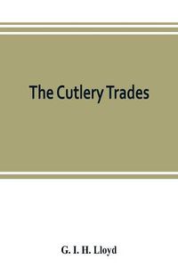 Cover image for The cutlery trades; an historical essay in the economics of small-scale production