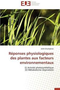 Cover image for R ponses Physiologiques Des Plantes Aux Facteurs Environnementaux