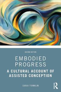 Cover image for Embodied Progress: A Cultural Account of Assisted Conception