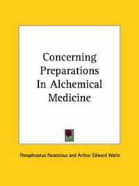 Cover image for Concerning Preparations in Alchemical Medicine