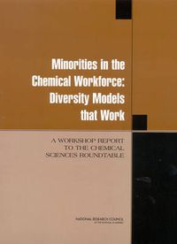 Cover image for Minorities in the Chemical Workforce: Diversity Models That Work, A Workshop Report to the Chemical Sciences Roundtable