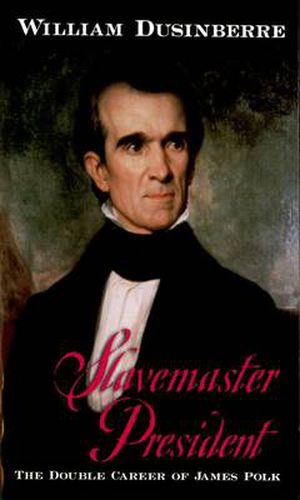 Cover image for Slavemaster President: The Double Career of James Polk