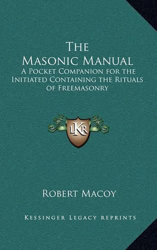 Cover image for The Masonic Manual: A Pocket Companion for the Initiated Containing the Rituals of Freemasonry