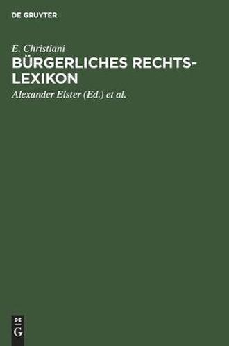 Cover image for Burgerliches Rechts-Lexikon: (Nach Dem Burgerlichen Gesetzbuch, Dem Handelsgesetzbuch Und Sonstigen Reichs- Und Landesgesetzen)