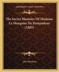 Cover image for The Secret Memoirs of Madame La Marquise de Pompadour (1885)