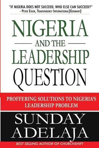 Nigeria and the Leadership Question: Proffering Solutions to Nigeria's Leadership Problem