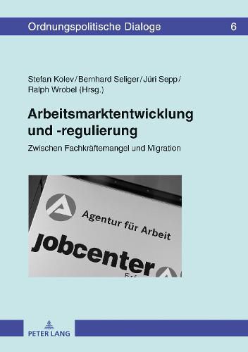 Cover image for Arbeitsmarktentwicklung Und -Regulierung: Zwischen Fachkraeftemangel Und Migration