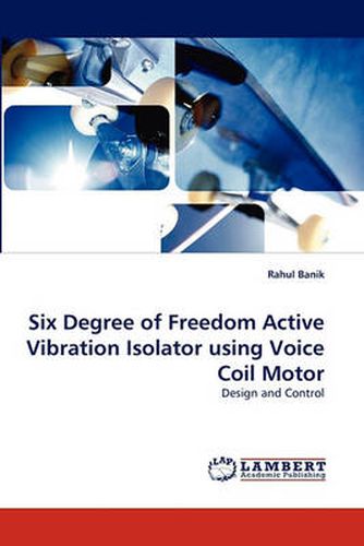 Cover image for Six Degree of Freedom Active Vibration Isolator Using Voice Coil Motor