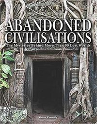 Cover image for Abandoned Civilisations: The Mysteries Behind More Than 90 Lost Worlds