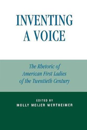 Cover image for Inventing a Voice: The Rhetoric of American First Ladies of the Twentieth Century