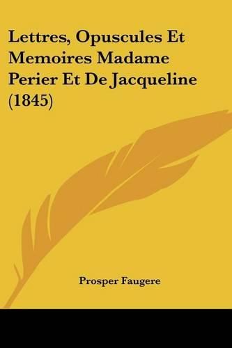 Cover image for Lettres, Opuscules Et Memoires Madame Perier Et de Jacqueline (1845)