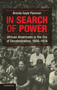 Cover image for In Search of Power: African Americans in the Era of Decolonization, 1956-1974