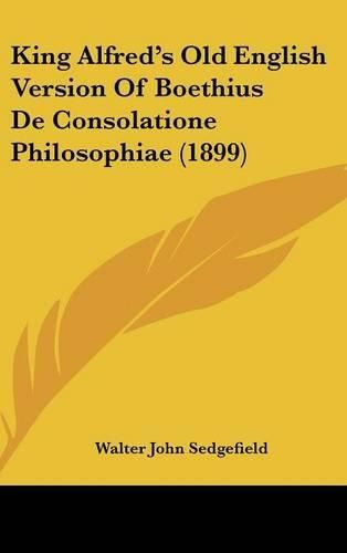 King Alfred's Old English Version of Boethius de Consolatione Philosophiae (1899)