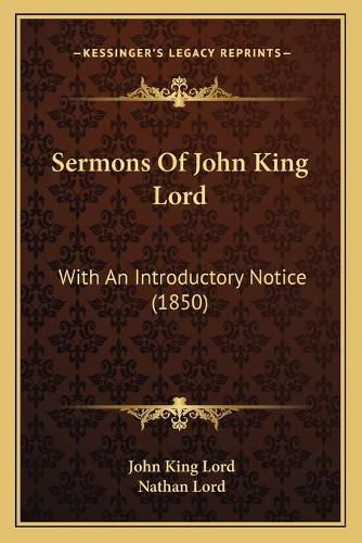 Sermons of John King Lord Sermons of John King Lord: With an Introductory Notice (1850) with an Introductory Notice (1850)