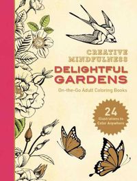 Cover image for Creative Mindfulness: Delightful Gardens: On-the-Go Adult Coloring Books
