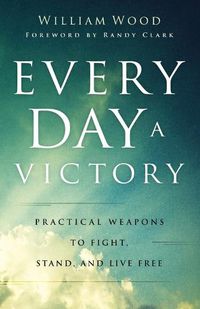 Cover image for Every Day a Victory - Practical Weapons to Fight, Stand, and Live Free