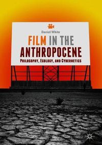Cover image for Film in the Anthropocene: Philosophy, Ecology, and Cybernetics