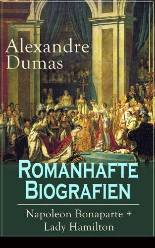 Cover image for Romanhafte Biografien: Napoleon Bonaparte + Lady Hamilton: Zwei faszinierende Lebensgeschichten