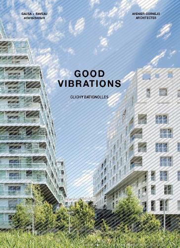 Cover image for Good Vibrations: Clichy Batignolles: Lot E8 & Parc 1