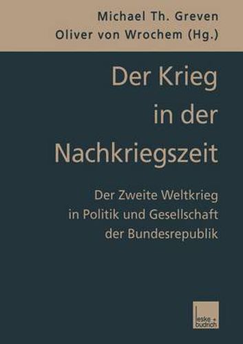 Cover image for Der Krieg in Der Nachkriegszeit: Der Zweite Weltkrieg in Politik Und Gesellschaft Der Bundesrepublik