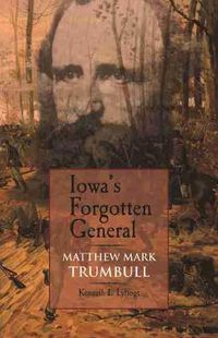 Cover image for Iowa's Forgotten General: Matthew Mark Trumbull and the Civil War