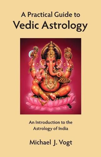 Cover image for A Practical Guide to Vedic Astrology: An Introduction to the Astrology of India