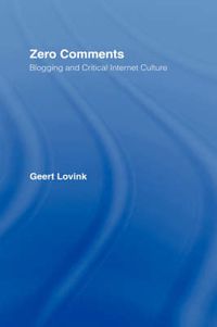 Cover image for Zero Comments: Blogging and Critical Internet Culture