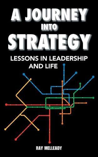 Cover image for A Journey Into Strategy: Lessons in Leadership and Life