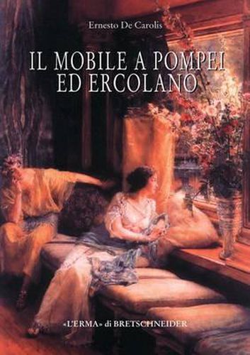 Cover image for Il Mobile a Pompei Ed Ercolano: Letti, Tavoli, Sedie E Armadi. Contributo Alla Tipologia Dei Mobili Della Prima Eta Imperiale