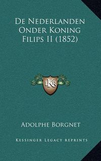 Cover image for de Nederlanden Onder Koning Filips II (1852)