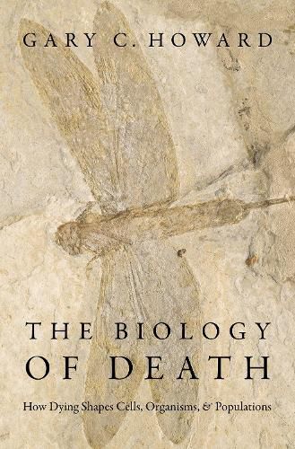 Cover image for The Biology of Death: How Dying Shapes Cells, Organisms, and Populations