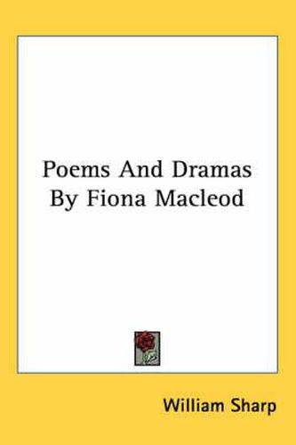 Poems and Dramas by Fiona MacLeod