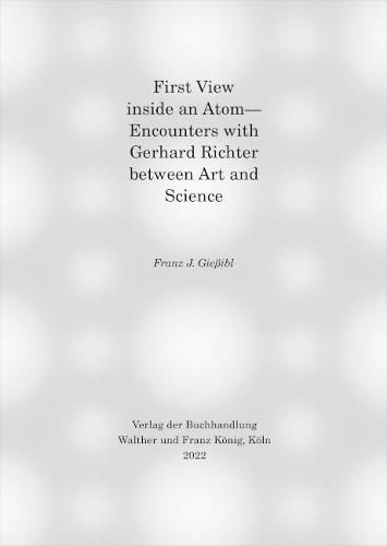 First view inside an Atom: - Encounters with Gerhard Richter between Art and Science